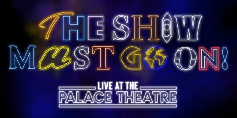 The Show Must Go On! at the Palace postpones performances to January 2021