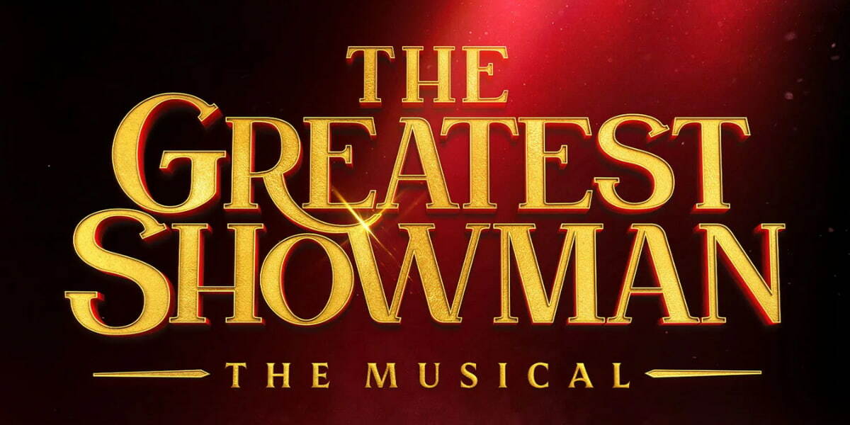 Everything You Need to Know: Dates, Venue, Casting – The Greatest Showman Stage Musical