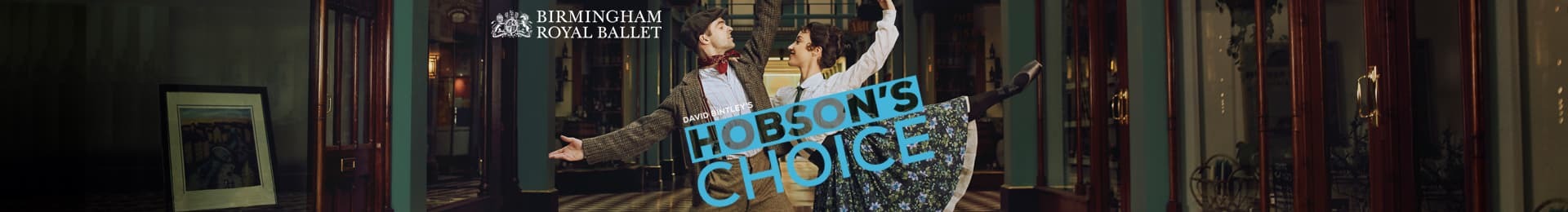 Birmingham Royal Ballet: Hobson's Choice banner image